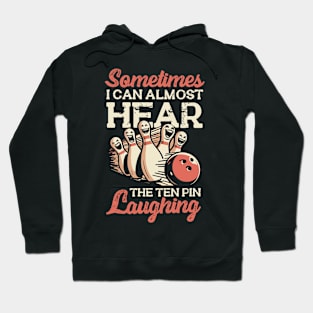 Sometimes I Can Almost Hear The Ten Pin Laughing Hoodie